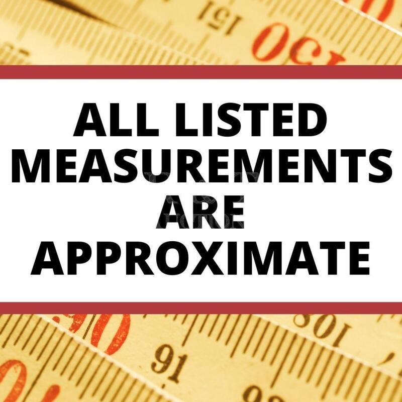 Listed Measurements and Dimensions are Approximate
