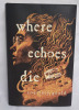 2 New Where Echoes Die by Courtney Gould . Hardcover Novel . - 2