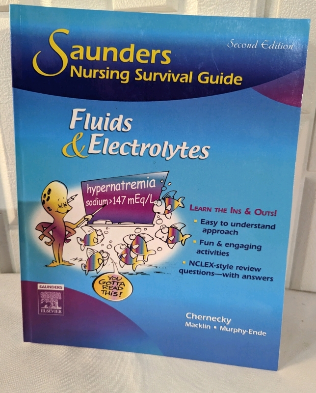 Saunders Nursing Survival Guide: Fluids and Electrolytes.