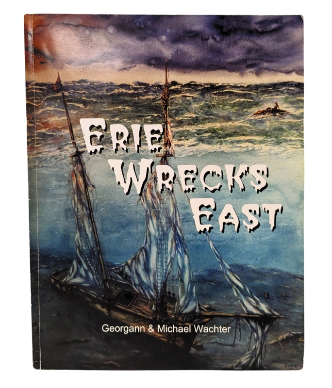 ERIE WRECKS EAST : A Guide to Shipwrecks of Eastern Lake Eerie Paperback Book : Vintage First Edition ( 2000 ) by Georgann & Michael Wachter