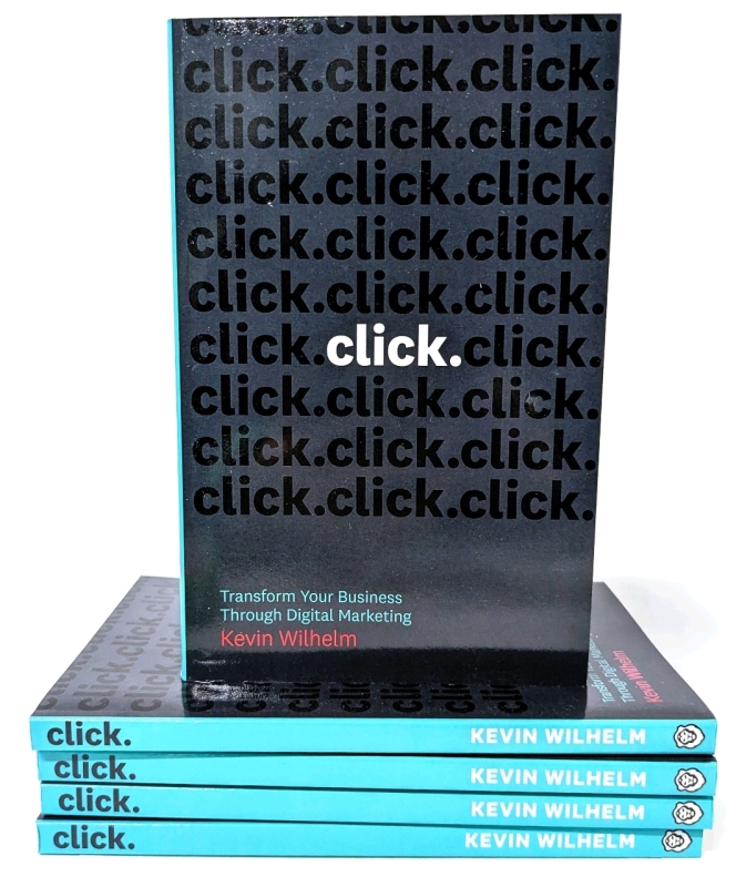 5 New Copies CLICK: Transform Your Business Through Digital Marketing by Kevin Wilhelm (Softcover)