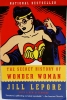 As New The Secret History of Wonder Woman by Jill Lepore