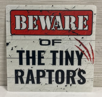 As New Beware of The Tiny Raptors Plastic Sign 12” x 12”