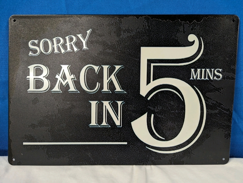 New "Sorry Back in 5 Minutes" Tin Sign.