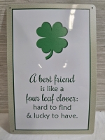 New | " A Best Friend Is Like A Four Leaf Clover, Hard To Find Lucky To Have" Metal Wall Sign ( 8" x 12 )