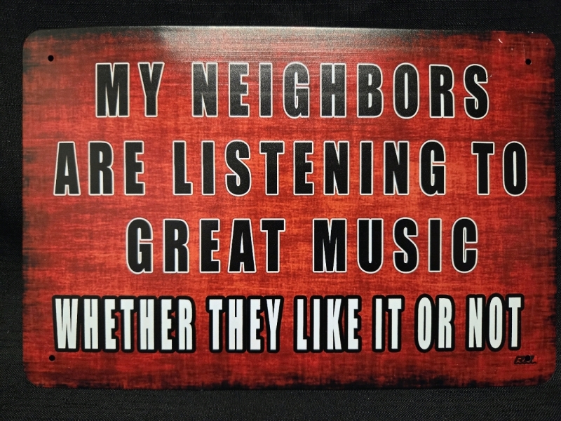 New | " My Neighbours Are Listening To Great Music Whether They Like It Or Not" Metal Wall Sign ( 8" x 12" )