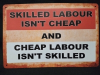 New | " Skilled Labour Isn't Cheap & Cheap Labour Isn't Skilled " Metal Wall Sign ( 8" x 12" )