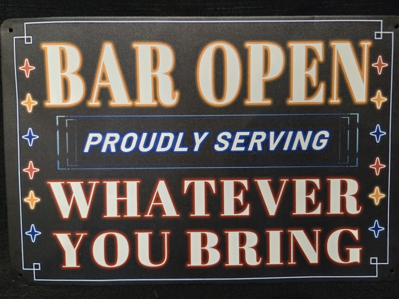 New | " Bar Opening, Proudly Serving Whatver You Bring" Metal Wall Sign ( 8" x 12" )