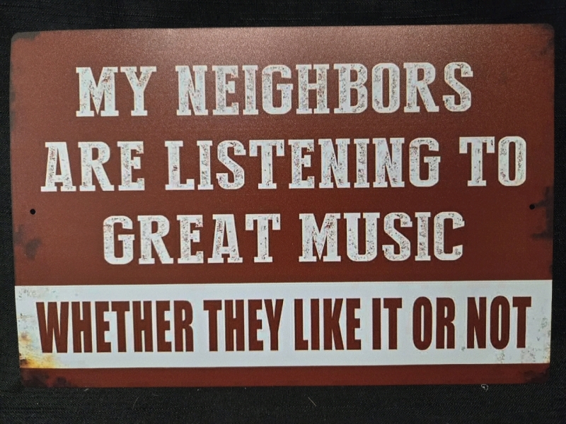 New | " My Neighbours Are Listening To Great Music Whether They Like It Or Not" Metal Wall Sign ( 8" x 12" )