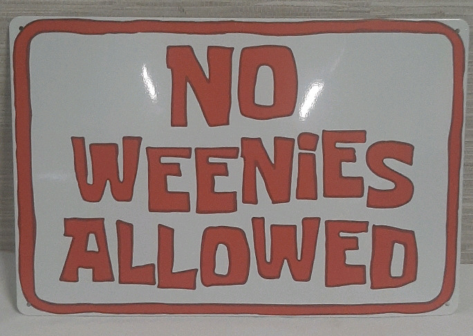 New "No Weenies Allowed" Metal Sign 1ft X 8"