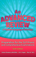 New | An Advanced Review Of Speech-Language Pathology; Preparation For The SLP Praxis and Comprehensive Examinations | Sixth Edition Paperback Copy | * Retails For $252 *