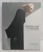 Minimalism And Fashion, Reduction In The Postmodern Era By Elyssa Dimant, Foreword By Francisco Costa 219 Pages Hardcover Retail $75.00 U.S