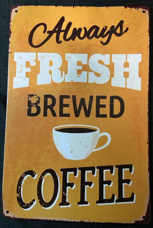 New Always Fresh Brewed Coffee Metal Sign 8” wide x 12” tall