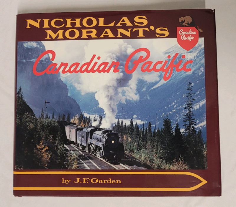 Nicholas Morant's Canadian Pacific by J.F. Garden Hardcover Book w/Dustjacket . History of Nicholas Morant Official Photographer for Canadian Pacific Railroad . 454 Pages