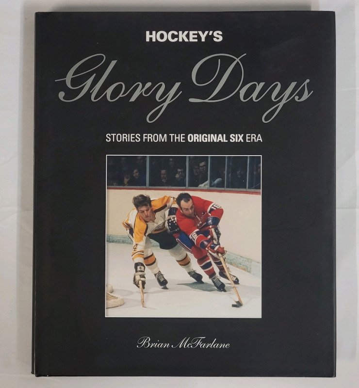 Hockey's Glory Days : Stories from the Original Six Era by Brian McFarlane . Hardcover Book , 208 Pages