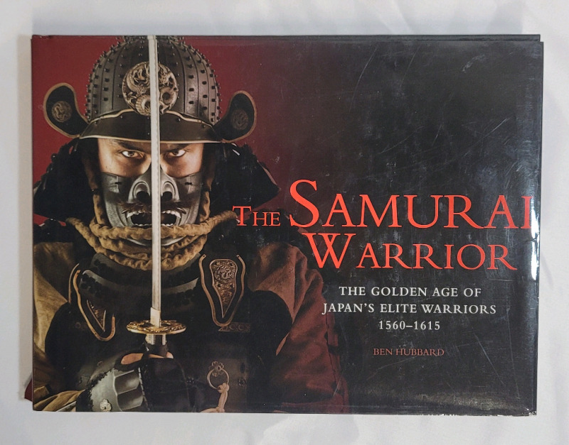 The Samurai Warrior , The Golden Age of Japan's Elite Warriors 1560 - 1615 by Ben Hubbard . Hardcover Book w/Dustjacket . 224 Pages .