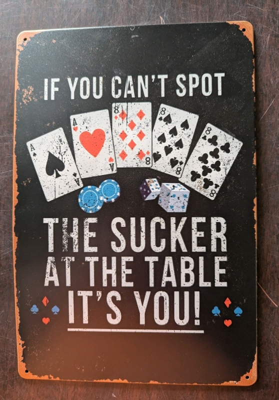 New "If you can't Spot the Sucker" Tin Sign. 8" by 12"