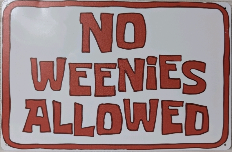 New No Weenies Allowed Metal Sign 12" x 8"