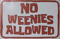 New No Weenies Allowed Metal Sign 12" x 8"