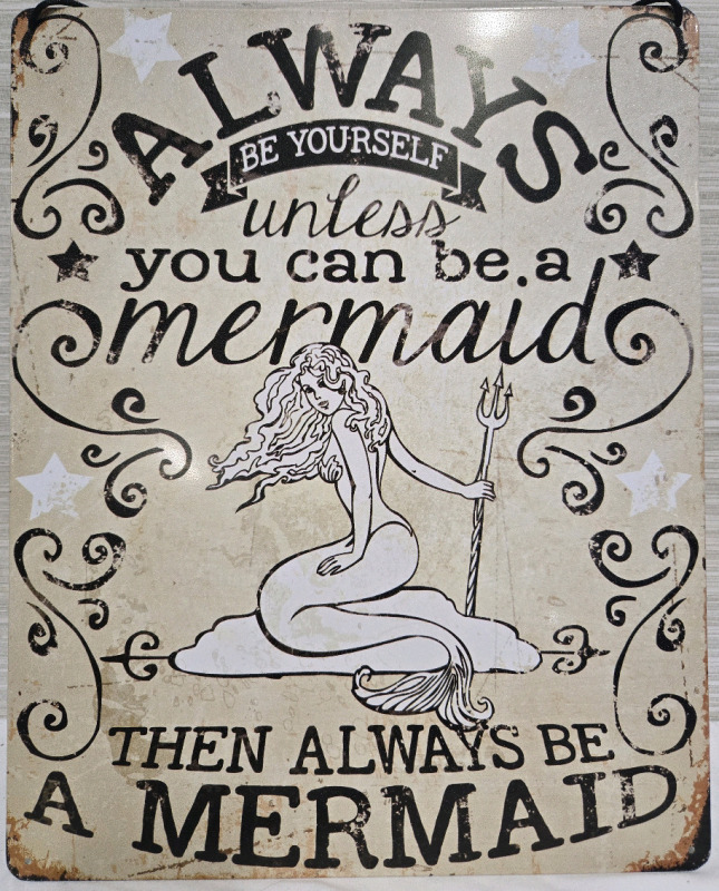 New | " Always Be Yourself, Unless You Can Be A Mermaid, Then Always Be A Mermaid " Metal Wall Sign ( 15" x 12" )