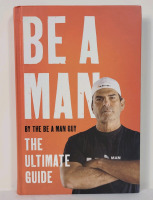 New - BE A MAN by The Be A Man Guy , The Ultimate Guide . 194 Pages