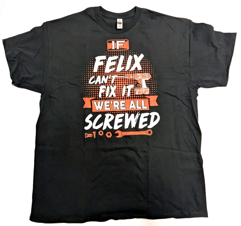 New Size XL | "If Felix Can't Fix It, We're Screwed" 100% Cotton T-Shirt