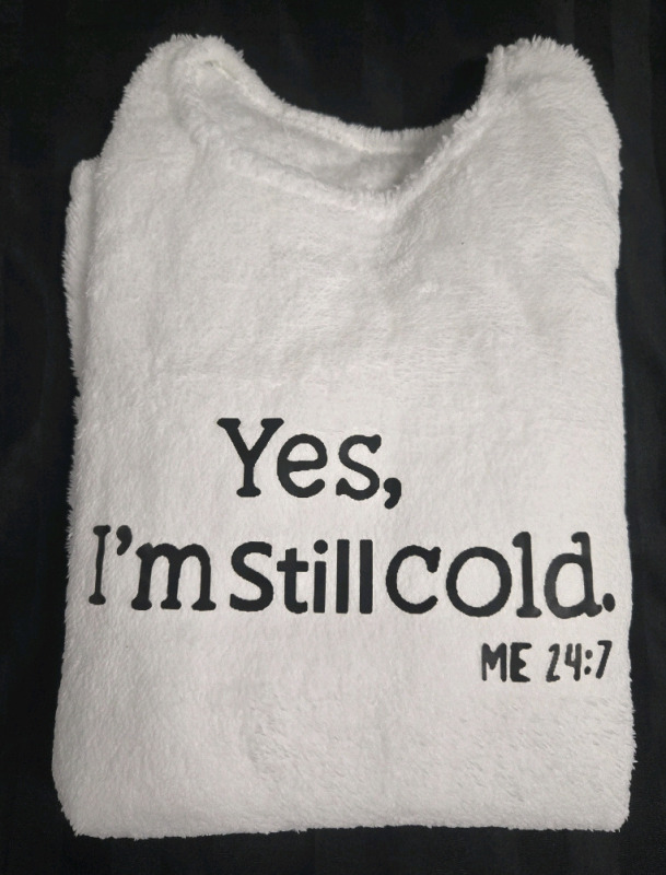 New | Womens Size: Medium " Yes I'm Still Cold" Fuzzy Drop Sweatshirt