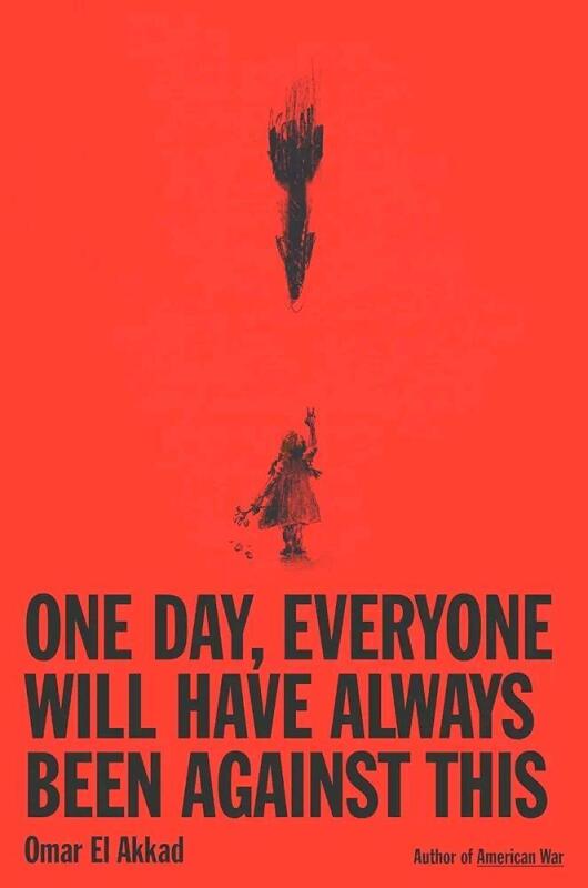 NEW One Day, Everyone Will Have Always Been Against This by Omar El Akkad, Hardcover, Penguin Random House