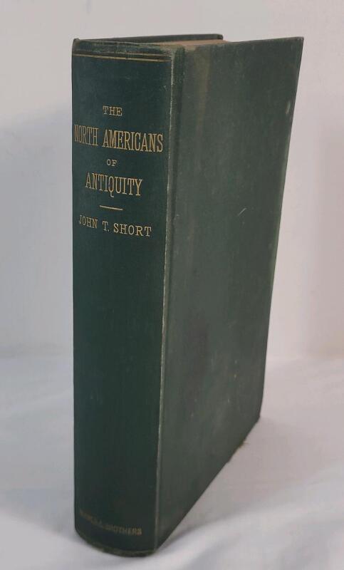 Antique 1880 The North Americans of Antiquity - Their Origin, Migrations, and Type of Civilization Considered by John T. Short , 2nd Edition . Private Collection , No Library Stamps or Stickers . Age Appropriate Wear
