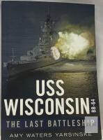 USS Wisconsin: The Last Battleship by Amy Waters Yarsinske, Paperback, America Through Time, 2018, ISBN 9781634990486