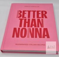 Better Than Nonna: Modernized Italian Recipes by Danilo Cortellini, Hardcover, 192 Pages